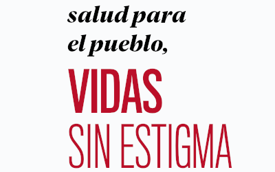 salud para el pueblo, vidas sin estigma